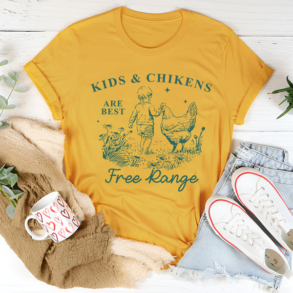 Kids And Chickens Are Best Are Best Free Range T-Shirt