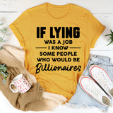 If Lying Was A Job T-Shirt