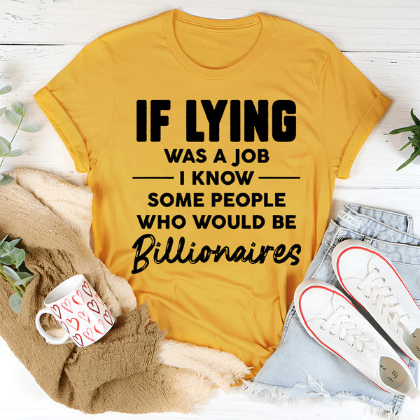 If Lying Was A Job T-Shirt