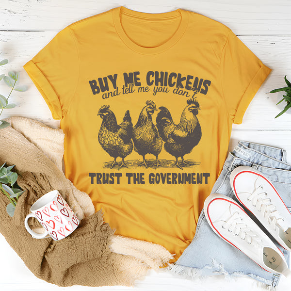 Buy Me Chickens And Tell Me You Don't Trust The Government T-Shirt