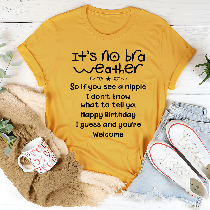 It's No Bra Weather T-Shirt
