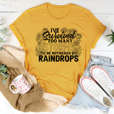 I've Survived Too Many Storms To Be Bothered By Raindrops T-Shirt