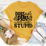 Does Not Play Well With Stupid T-Shirt