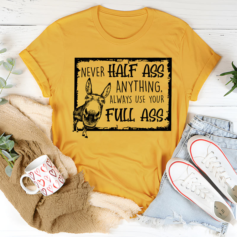 Never Half-Ass Anything T-Shirt