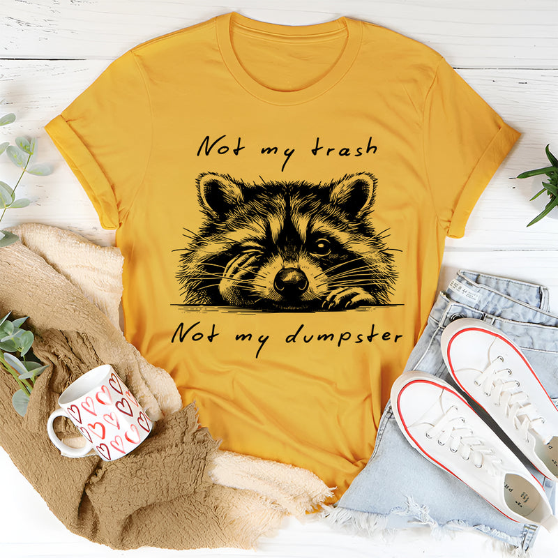 Not My Trash Not My Dumpster T-Shirt