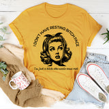 I don't have resting bitch face just a bitch who needs rest T-Shirt