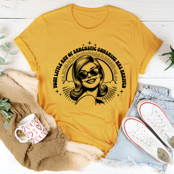 Your Little Ray of Sarcastic Sunshine Has Arrived T-Shirt