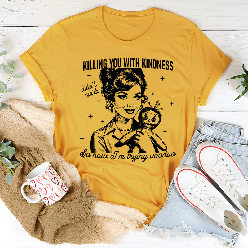 Killing You with Kindness T-Shirt