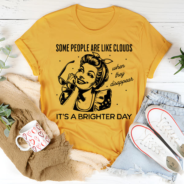 Some People Are Like Clouds T-Shirt
