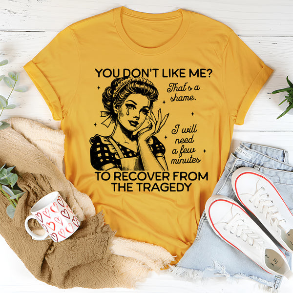 You Don't Like Me T-Shirt
