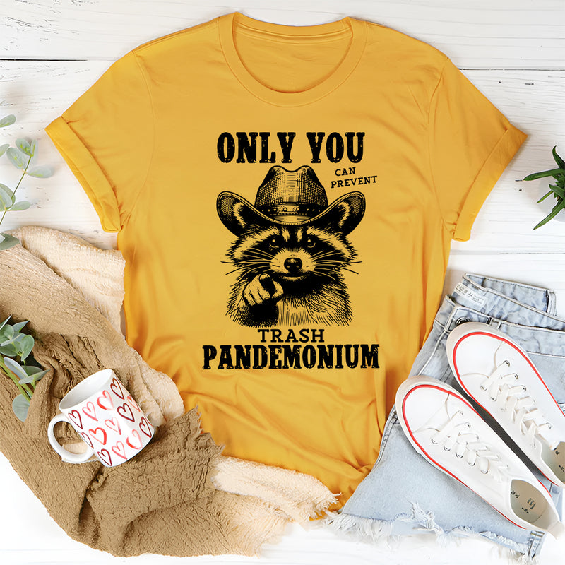 Only You Can Prevent Trash Pandemonium T-Shirt