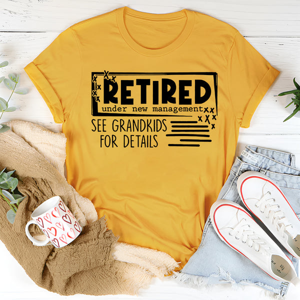 Retired Under New Management See Grandkids For Details T-Shirt