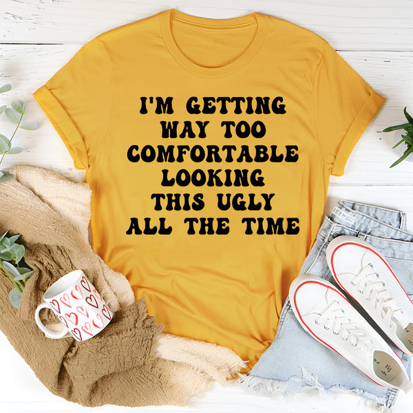 I'm Getting Way Too Comfortable T-Shirt
