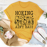 Hoeing Ain't Easy T-Shirt