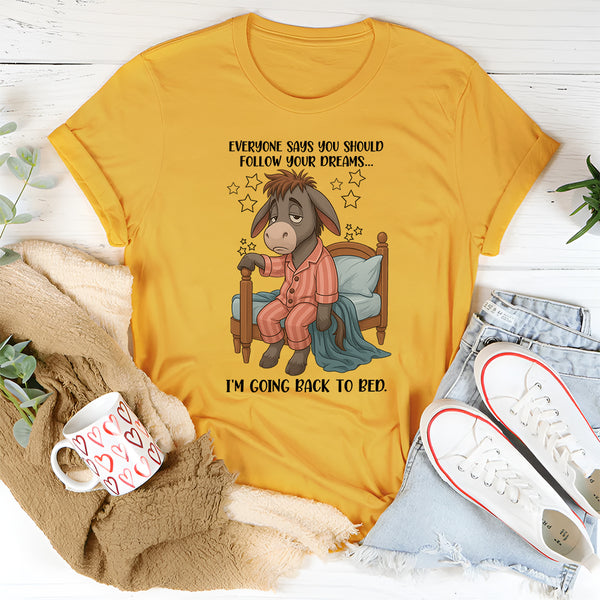 Everyone Says You Should Follow Your Dreams T-Shirt