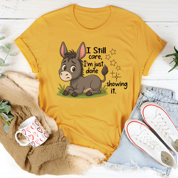 I Still Care I'm Just Done Showing It T-Shirt