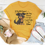 If My DOG Doesn't Like You Chances Are High I wont Like You Either T-Shirt