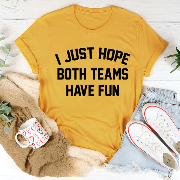 I Just Hope Both Teams Have Fun T-Shirt