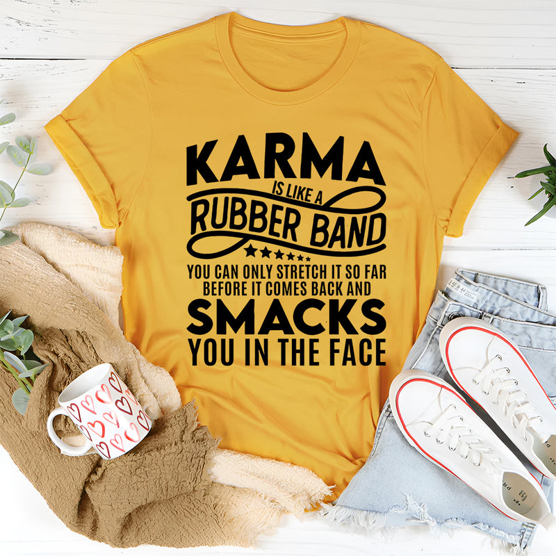 Karma Is Like A Rubber Band T-Shirt