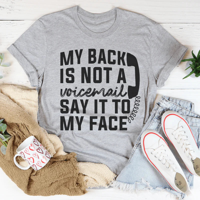 My Back Is Not A Voicemail Say It To My Face T-Shirt