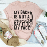 My Back Is Not A Voicemail Say It To My Face T-Shirt