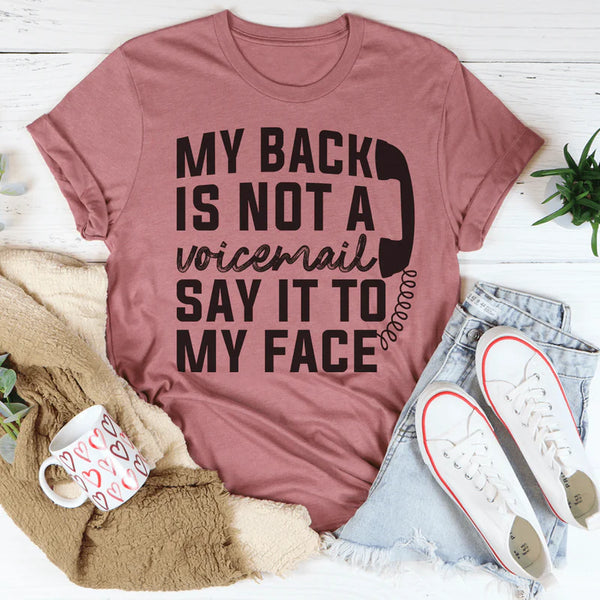 My Back Is Not A Voicemail Say It To My Face T-Shirt