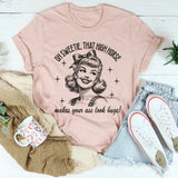Oh Sweetie That High Horse Makes Your A* Look Huge T-Shirt