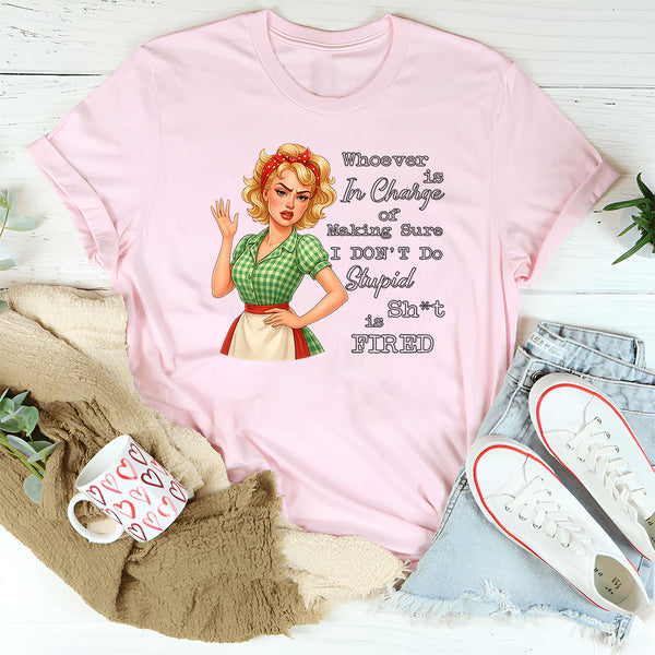Whoever Is In Charge Of Making Sure T-Shirt