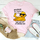 Whatever Life Throws at You T-Shirt