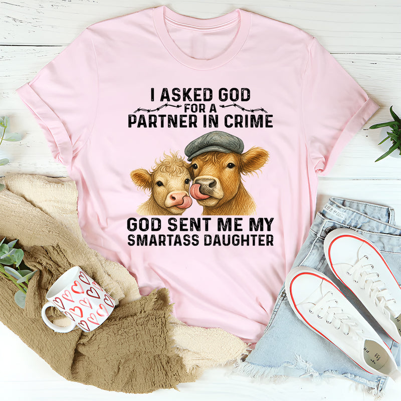 I Asked God for a Partner In Crime He Sent Me My Daughter T-Shirt
