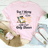 Don't Worry About Getting Older You're Still T-Shirt