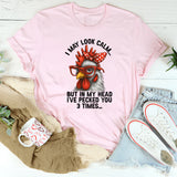 I May Look Calm But In My Head I've Pecked You 3 Times T-Shirt