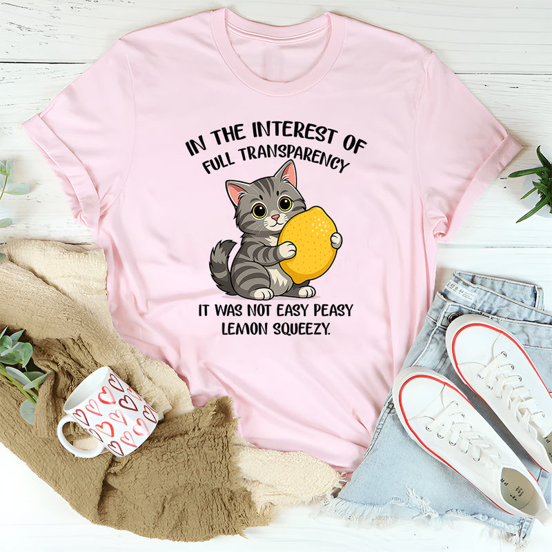 In The Interest Of Full Transparency It Was Not Easy Peasy T-Shirt