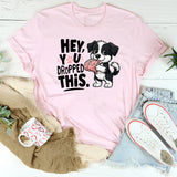 Hey You Dropped This T-Shirt