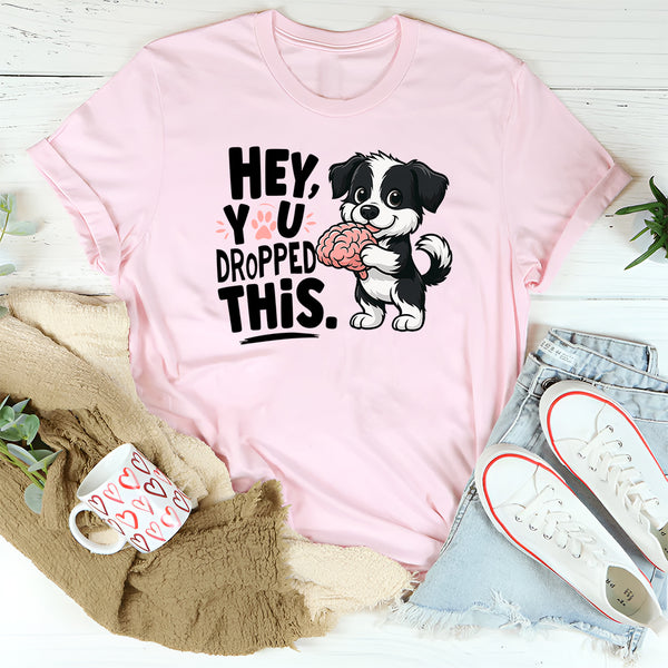 Hey You Dropped This T-Shirt