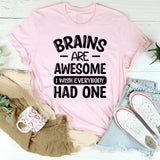 Brains are Awesome I Wish Everybody Had One T-Shirt