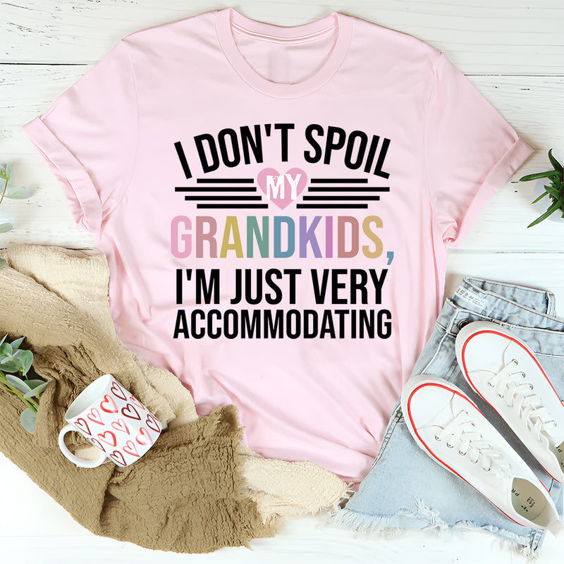 I Don't Spoil My Grandkids I'm Just Very Accommodating T-Shirt