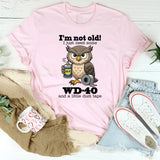 I’m Not Old I Just Need Some Wd 40 T-Shirt