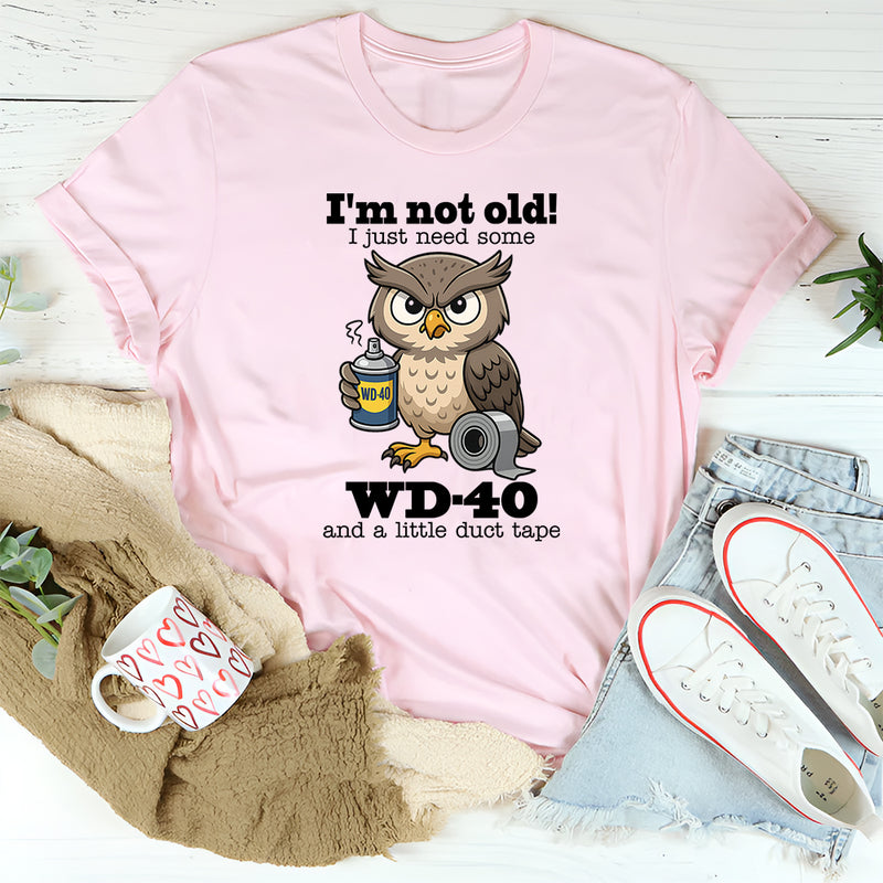 I’m Not Old I Just Need Some Wd 40 T-Shirt