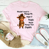 Wouldn't Need To Manage My Anger T-Shirt