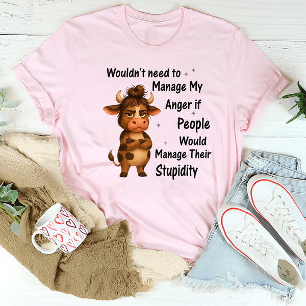 Wouldn't Need To Manage My Anger T-Shirt