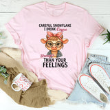Careful Snowflake I Drink Coffee Stronger Than Your Feelings T-Shirt