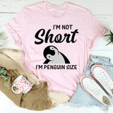 I'm Not Short I'm Penguin Size T-Shirt