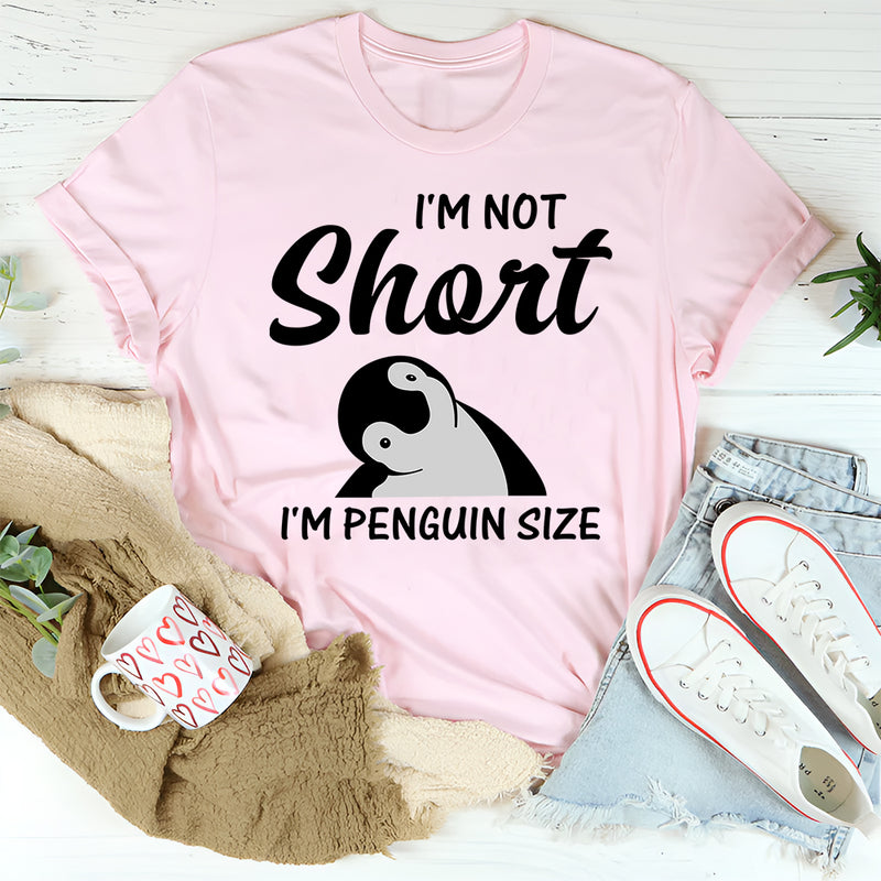 I'm Not Short I'm Penguin Size T-Shirt