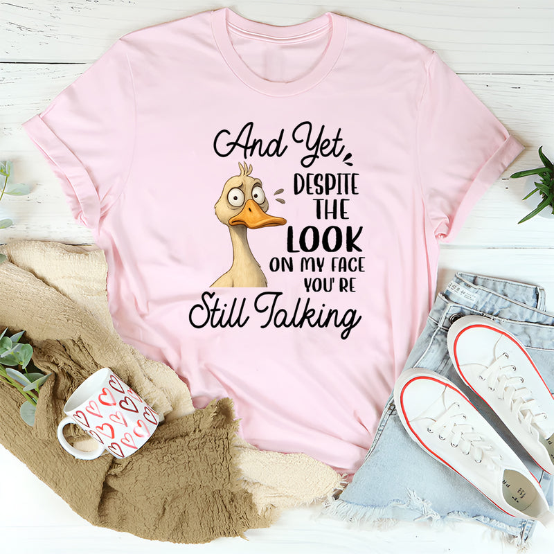 Despite The Look on My Face T-Shirt