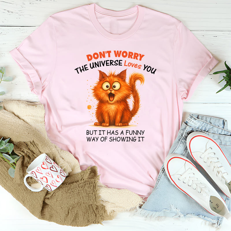 Don't Worry The Universe Loves You T-Shirt