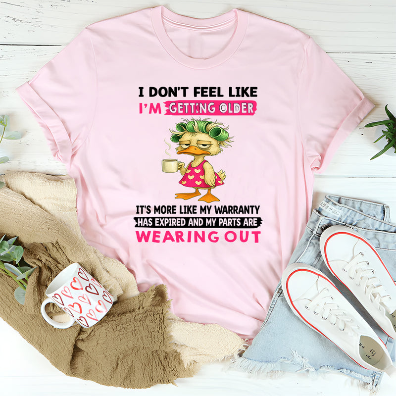 I Don't Feel Like I'm Getting Older It's More Like Warranty T-Shirt