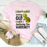 I Don't Call It Getting Old I Call It Outliving The Warranty T-Shirt