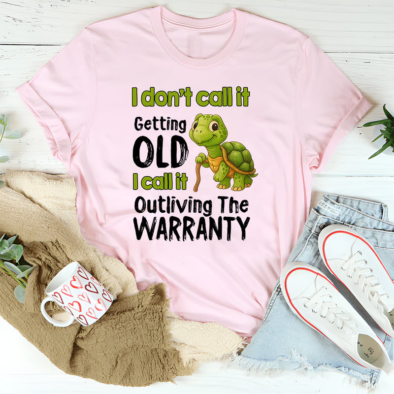 I Don't Call It Getting Old I Call It Outliving The Warranty T-Shirt