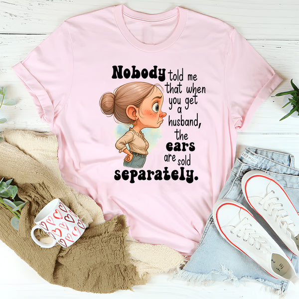 Nobody Told Me That When You Get A Husband T-Shirt